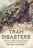 Tram disasters : British and foreign tram crashes and accidents
