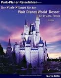 Der Park-Planer f&uuml;r das Walt Disney World Resort bei Orlando, Florida - 3 - Edition: Der Insider-Reisef&uuml;hrer durch die weltgr&ouml;&szlig;te Freizeitparkanlage - Martin K&ouml;lln
