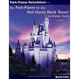 Der Park-Planer f�r das Walt Disney World Resort bei Orlando, Florida - 3. Edition: Der Insider-Reisef�hrer durch die weltgr��te Freizeitparkanlagevon "Martin K�lln"
