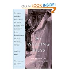 My Wedding Dress: True-Life Tales of Lace, Laughter, Tears and Tulle