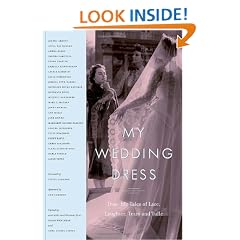 My Wedding Dress: True-Life Tales of Lace, Laughter, Tears and Tulle
