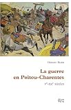 La guerre en Poitou-Charentes : Ve-XXe si�cles