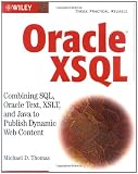 Oracle XSQL: Combining SQL, Oracle Text, XSLT, and Java to Publish Dynamic Web Content