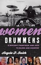 Women Drummers: A History from Rock and Jazz to Blues and Country Women Drummers: A History from Rock and Jazz to Blues and Country