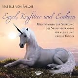 Produkt-Bild: Engel, Krafttier und Einhorn: Meditationen zur St&auml;rkung des Selbstvertrauens f&uuml;r kleine und gro&szlig;e Kinder