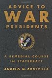 Advice to War Presidents: A Remedial Course in Statecraft