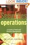 Securities Operations: A Guide to Trade and Position Management