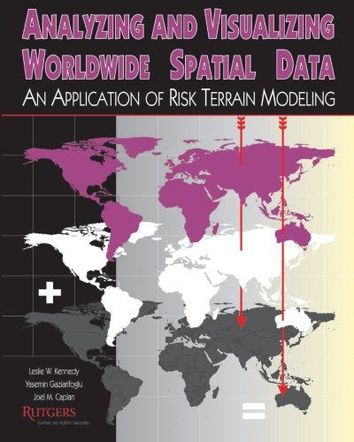 Analyzing and Visualizing Worldwide Spatial Data: An Application of Risk Terrain Modeling