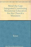 Mind the gap : integrated continuing ministerial education for the Church's ministers