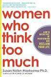 Buy : Women Who Think Too Much: How to Break Free of Overthinking and Reclaim Your Life