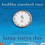 Buddha Standard Time: Awakening to the Infinite Possibilities of Now | Lama Surya Das