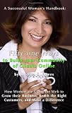A Successful Woman's Handbook: Fifty-one Ways to Build your Community of Clients Online: How Women are Using the Web to Grow their Business, Reach the Right Customers, and Make a Difference