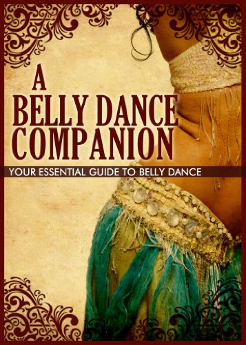 A Belly Dance Companion: Your Essential Guide To Belly Dance