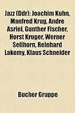 Jazz (Ddr): Joachim Kuhn, Manfred Krug, Andre Asriel, Gunther Fischer, Horst Kruger, Werner Sellhorn, Reinhard Lakomy, Klaus Schne-