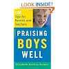 Praising Boys Well: 100 Tips for Parents and Teachers