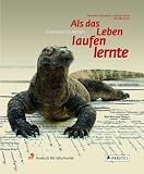 Als das Leben laufen lernte: Evolution in Aktion - 