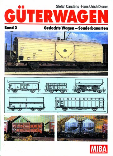 Güterwagen - Band 2: Gedeckte Wagen - Sonderbauarten Güterwagen - Band 2: Gedeckte Wagen - Sonderbauarten