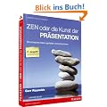 Zen oder die Kunst der Pr�sentation: Mit einfachen Ideen gestalten und pr�sentieren