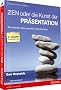 Zen oder die Kunst der Pr�sentation: Mit einfachen Ideen gestalten und pr�sentieren