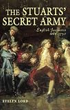 The Stuart Secret Army: The Hidden History of the English Jacobites