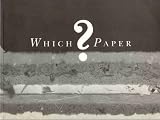 Which paper? : a review of fine papers for artists, craftspeople and designers