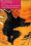 Die Galerie der Gegenwart - Gem�lde, Objekte, Installationen