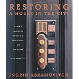 Restoring a House in the City: A Guide to Renovating Townhouses, Brownstones, and Row Houses wth Great Style ~ Ingrid Abramovitch