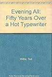 Evening all : fifty years over a hot typewriter
