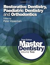 Master Dentistry: Volume 2: Restorative Dentistry, Paediatric Dentistry and Orthodontics, 3e