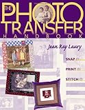 The Photo Transfer Handbook: Snap It, Print It, Stitch It