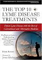 The Top 10 Lyme Disease Treatments: Defeat Lyme Disease with the Best of Conventional and Alternative Medicine