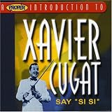 A Proper Introduction to Xavier Cugat: Say Si Si