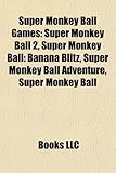 Super Monkey Ball Games: Super Monkey Ball 2, Super Monkey Ball: Banana Blitz, Super Monkey Ball Adventure, Super Monkey Ball-