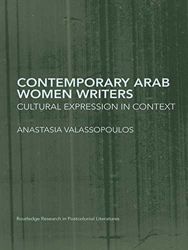 Contemporary Arab Women Writers: Cultural Expression in Context (Routledge Research in Postcolonial Literatures)