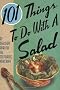 101 Things to Do with a Salad (101 Things to Do with A...)