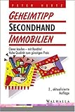 Geheimtip Secondhand-Immobilien. Clever kaufen mit Rendite! Hohe Qualitaet zum guenstigen Preis (Geld und Gewinn)-
