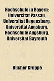 Hochschule in Bayern: Universitt Passau, Universitt Regensburg, Universitt Augsburg, Hochschule Augsburg, Universitt Bayreuth - 