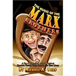 The Music of the Marx Brothers: A Bio-Discography of the Works of Groucho, Harpo, Chico, Gummo, and Zeppo Marx book cover
