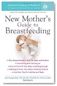 The American Academy of Pediatrics New Mother's Guide to Breastfeeding