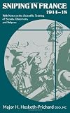 SNIPING IN FRANCE 1914-18: With Notes on the Scientific Training of Scouts, Observers, and Snipers