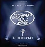 American Idol: Celebrating 10 Years (The Official Backstage Pass)
