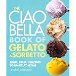 The Ciao Bella Book of Gelato and Sorbetto