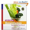 Basenfasten - Das gro�e Kochbuch: Gesund abnehmen, entschlacken und satt werden: �ber 170 Genie�er-Rezepte