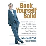 Book Yourself Solid: The Fastest, Easiest, and Most Reliable System for Getting More Clients Than You Can Handle Even if You Hate Marketing and Selling