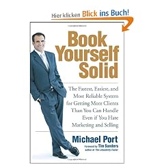Book Yourself Solid: The Fastest, Easiest, and Most Reliable System for Getting More Clients Than You Can Handle Even if You Hate Marketing and Selling