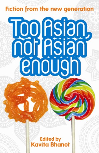 Too Asian, Not Asian Enough: An anthology of new British Asian fiction