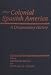 Colonial Spanish America: A Documentary History (Jaguar Books on Latin America)