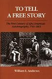 To Tell a Free Story: The First Century of Afro-American Autobiography, 1760-1865