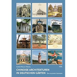 Chinoise Architekturen in deutschen Gärten: Ein kleines Lexikon (Mitteilungen der Pückler Gesellschaft e.V., Berlin)