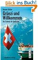 Gr�ezi und Willkommen. Die Schweiz f�r Deutsche